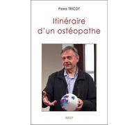 Itinéraire D'un Ostéopathe - Une Introduction À L'approche Tissulaire De L'ostéopathie