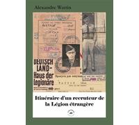 Itinéraire d'un recruteur de la légion étrangère 1945-1958 - Alexandre Wattin - L'escadron - broché - Essai
