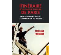 Itinéraire d'un sapeur-pompier de Paris De la gestion de l'urgence à la prévention des risques - Stéphane Farrugia - Jets D'encre - broché - Autobiographie