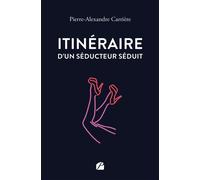 Itinéraire d'un séducteur séduit - Pierre-Alexandre Carrière - Du Pantheon Eds - broché - Roman