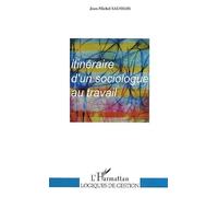 Itinéraire D'un Sociologue Au Travail