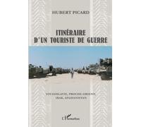 Itinéraire d'un touriste de guerre Yougoslavie, Proche-Orient, Irak, Afghanistan - Hubert Picard - L'harmattan - broché - Essai