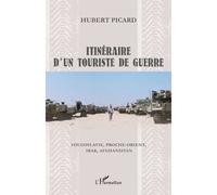 Itinéraire d'un touriste de guerre Yougoslavie, Proche-Orient, Irak, Afghanistan - Hubert Picard - L'harmattan - broché - Essai