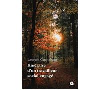 Itinéraire d'un travailleur social engagé Plaidoyer pour un professionnalisme humain - Laurent Guenebaut - Du Pantheon Eds - broché - Essai