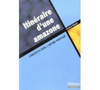 Itinéraire d'une amazone : Cancer du sein, l'intime partagé