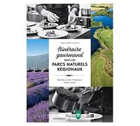 Itinéraire gourmand dans les parcs naturels régionaux: Recettes de chef - Producteurs - Produits locaux