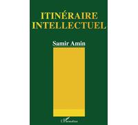 Itinéraire intellectuel - regards sur le demi-siècle 1945-90 - Samir Amin - L'harmattan - Livre