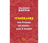 Itinéraire: Ma France en entier, pas à moitié !