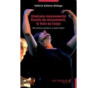 Itinéraire mouvementé. Écoute du mouvement, la Voix du Corps Une approche incarnée de la danse-thérapie - Valérie Galeno-Delogu - Les Impliqués - broché - Essai