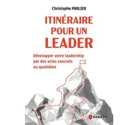 Itinéraire pour un leader Développer votre leadership par des actes concrets au quotidien - Christophe Parlier - Gereso Eds - broché - Guide