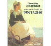Itinéraire spirituel en Bretagne de Gwenc'hlan Le Scouëzec ( 23 juin 2000 )