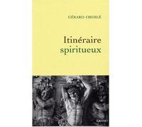 Itinéraire spiritueux - Gérard Oberlé - Grasset - broché - Roman