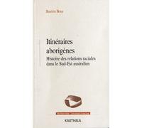 Itinéraires Aborigènes - Histoire Des Relations Raciales Dans Le Sud-Est Australien