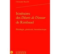 Itinéraires des Déserts de l'Amour de Rimbaud Christophe Bataille (Auteur), Didier Alexandre (Collection dirigée par), Pierre Glaudes (Collection dirigée par)