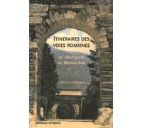 Itinéraires des voies romaines: De l'Antiquité au Moyen Age