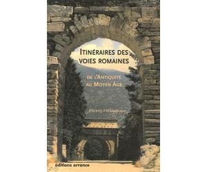 Itinéraires des vois romaines: de l'Antiquité au Haut Moyen Age
