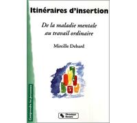 Itinéraires d'insertion - De la maladie mentale au travail ordinaire