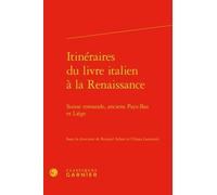 Itinéraires Du Livre Italien À La Renaissance - Suisse Romande, Anciens Pays-Bas Et Liège