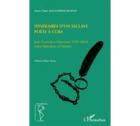 Itinéraires d'un esclave poète à Cuba Juan Francisco Manzano (1797-1854) entre littérature et histoire - Marie-Claire Alexandrine-Sinapah - L'harmattan - broché - Essai