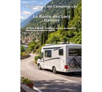 Itinéraires en Camping-car: La Route des Lacs Italiens: De Milan à Vérone : Campings, secrets de cuisine et panoramas à couper le souffle