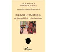 Itinéraires et trajectoires : Du discours littéraire à l'anthropologie - Mélanges offerts à Clémentine FAÏK-NZUJI MADIYA - Pius Ngandu Nkashama - L'harmattan - broché - Etude