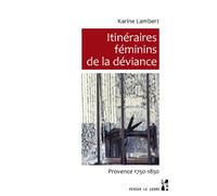 Itinéraires féminins de la déviance Provence 1750-1850 - Karine Lambert - Publication Universite Provence - broché - Essai