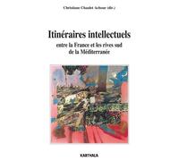 Itinéraires Intellectuels Entre La France Et Les Rives Sud De La Méditerranée