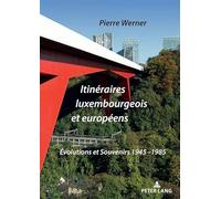 Itinéraires luxembourgeois et européens: Évolutions et Souvenirs 1945-1985