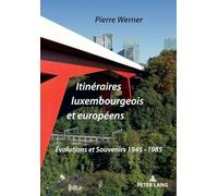 Itinéraires luxembourgeois et européens – Évolutions et Souvenirs 1945-1985