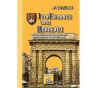 Itinérance Dans Bordeaux , À La Découverte Des Vieilles Pierres Linguistiques De La Cité Gasconne Bonnemaison, Jan (Auteur)