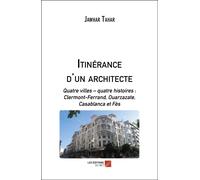 Itinérance D'un Architecte - Quatre Villes ? Quatre Histoires : Clermont-Ferrand, Ouarzazate, Casablanca Et Fès