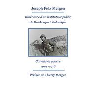 Itinérance d'un instituteur public de Dunkerque à Salonique: Carnets de guerre 1914 - 1918