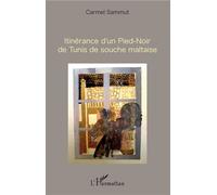 Itinérance d'un Pied-Noir de Tunis de souche maltaise - Carmel Sammut - L'harmattan - broché - Roman