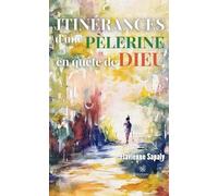 Itinérances d'une pèlerine en quête de Dieu