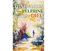 Itinérances d'une pèlerine en quête de Dieu - Flavienne Sapaly - Le Lys Bleu - broché - Poésie