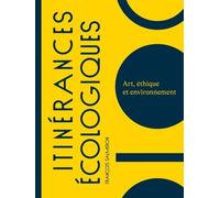 Itinérances Écologiques - Art, Éthique Et Environnement