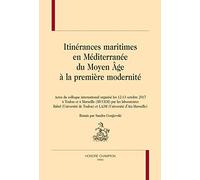 Itinerances Maritimes en Mediterranee du Moyen Age a la Premiere Modernite - Actes du Co