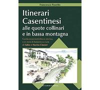 Itinerari Casentinesi Alle Quote Collinari E In Bassa Montagna. Guida Escursionistica E Storica Con Note Di Botanica. Con Carta Escursionistica