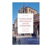 ITINERARI del romanico in terra D'ARAGONA: Un itinerario in nove tappe e ventuno racconti dagli appunti di viaggio di beforechartres.blog