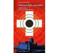 Itinerari Della Neutralità. Profilo Storico Di Un Caposaldo Elvetico