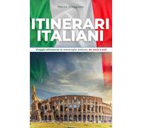Itinerari Italiani - Tra Storia E Paesaggi: Viaggia Attraverso Le Meraviglie Italiane, Da Nord A Sud.