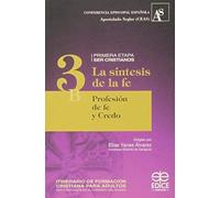 Itinerario De Formación Cristiana Para Adultos (3b) : La Síntesis De La Fe : Profesión De Fe Y Credo