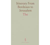 Itinerary From Bordeaux to Jerusalem: "The Bordeaux Pilgrim" (333 A. D.)