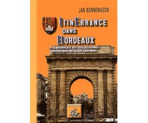 Itinerrance Dans Bordeaux - A La Découverte Des Vieilles Pierres Linguistiques De La Cité Gasconne