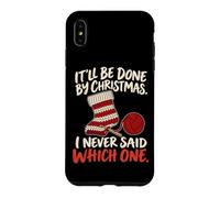 It'll Be Done by Christmas Funny Crochet and Knitting Joke Coque pour iPhone XS Max