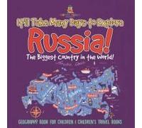 It'll Take Many Days To Explore Russia! The Biggest Country In The World! Geography Book For Children Children's Travel Books