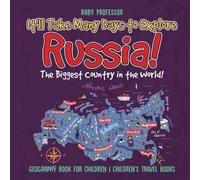 It'll Take Many Days To Explore Russia! The Biggest Country In The World! Geography Book For Children Children's Travel Books