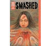 Ito, Junji - Smashed: Junji Ito Story Collection