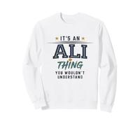 It's a Ali Thing You Wouldnt Understand Funny Name Sweatshirt