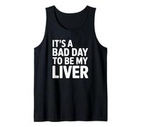 It's a Bad Day to Be My Liver Alcohol Humour Débardeur